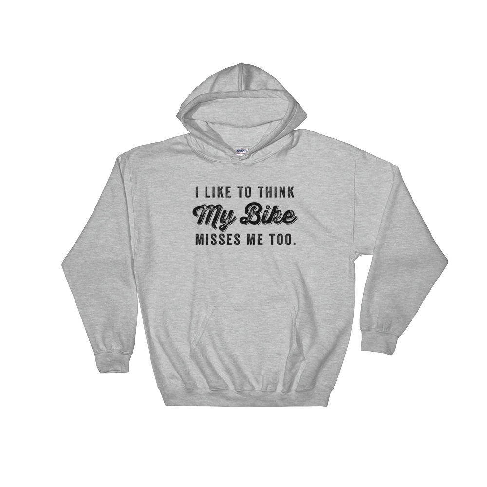 I Like To Think My Bike Misses Me Too Hoodie - Cycling hoodie, Cyclists gift, Bicycle shirt, Bicycle tshirt women, Bicycle lover gift