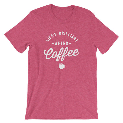 Life's Brilliant After Coffee Unisex Shirt - Coffee shirt | Funny coffee shirt | But first coffee | Coffee lover | Coffee lover gift