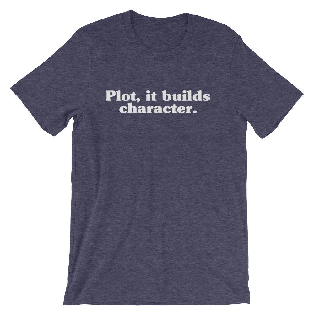 Plot, It Builds Character Unisex Shirt - Theatre Shirt, Theatre gift, Broadway shirt, Actor shirt, Book lover t shirts, Book lover gift