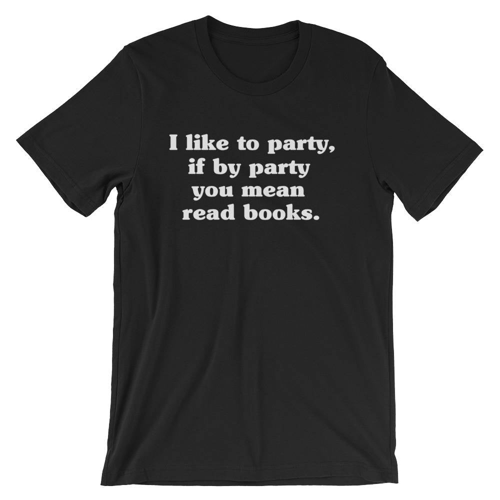 I Like To Party Unisex Shirt - Book lover t shirts - Book lover gift - Reading shirt - Book lover gifts - Bookworm gift - Bibliophile
