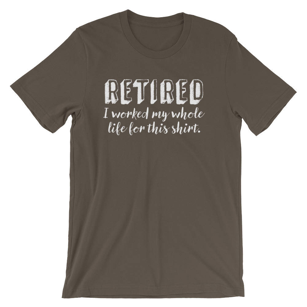 Retired I Worked My Whole Life For This Shirt Unisex Shirt - Retired shirt / Retirement shirt / Retirement gift / Retired gift