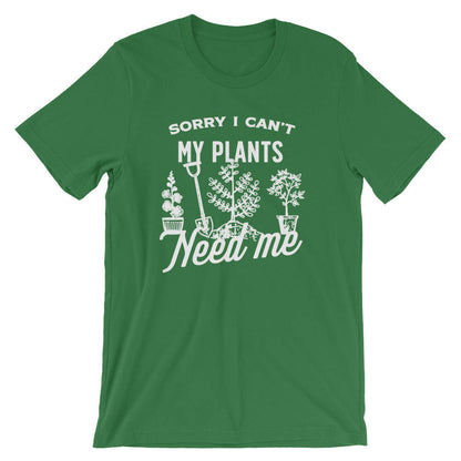 Sorry I Can't My Plants Need Me Unisex Shirt - Gardening Shirt, Gardener Gift, Plant Shirt, Funny Sayings, Novelty Gift, Graphic T-Shirt