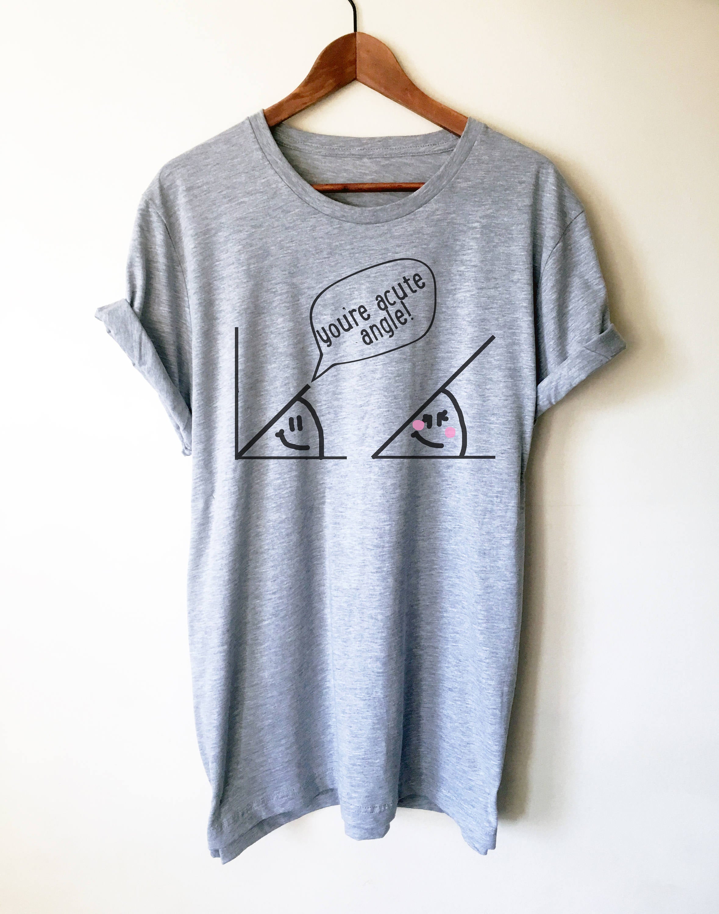 You're Acute Angle Unisex Shirt - Math Funny T-Shirt, Funny Math Shirt, Math Geek Shirts, Math Teacher Tee, Mathematics, Math Shirt, Pi Day - Stag & Peach Co