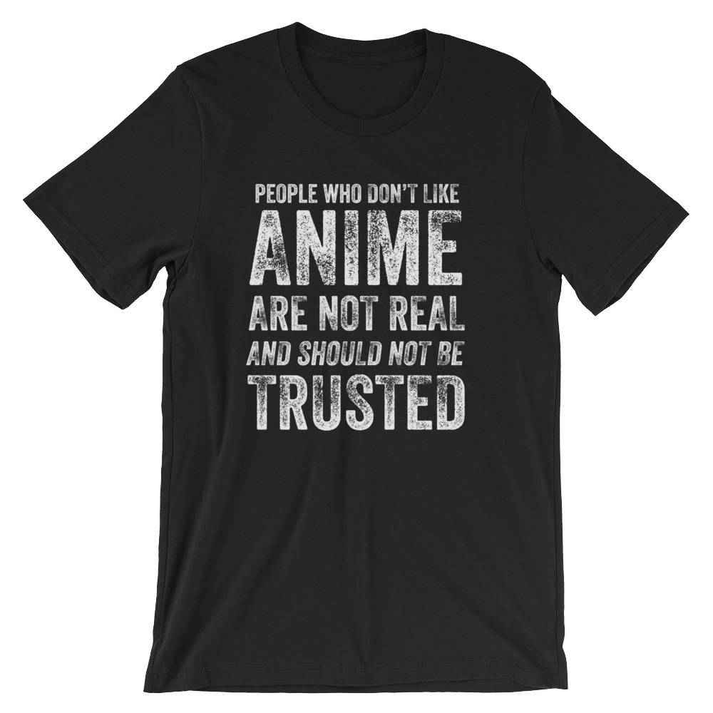 People Who Don't Like Anime Are Not Real Unisex Shirt - Anime shirt, Manga shirt, Anime shirts, Anime gift, Anime gifts, Japanese shirt