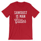 Sawdust Is Man Glitter Unisex Shirt - Carpenter shirt, Woodworker, Woodworking, Construction worker, Carpenter tshirt, Woodworking gifts