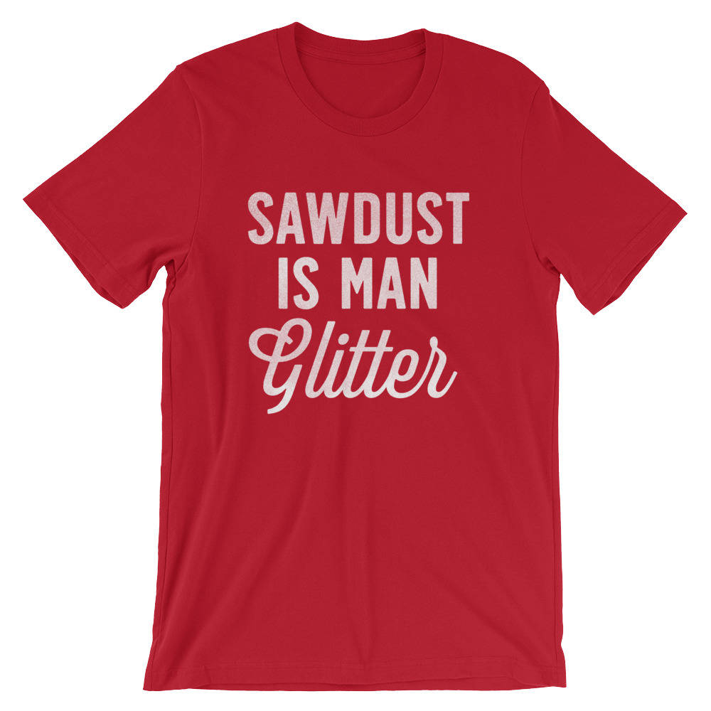 Sawdust Is Man Glitter Unisex Shirt - Carpenter shirt, Woodworker, Woodworking, Construction worker, Carpenter tshirt, Woodworking gifts