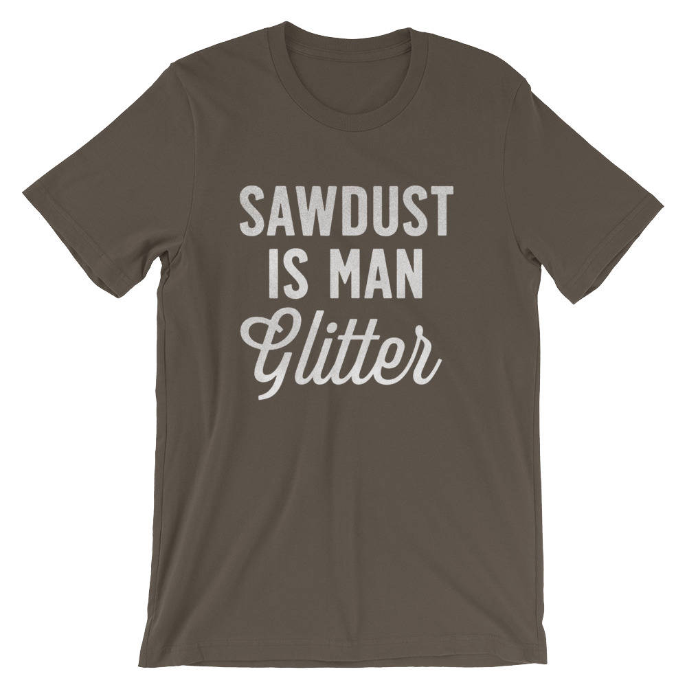 Sawdust Is Man Glitter Unisex Shirt - Carpenter shirt, Woodworker, Woodworking, Construction worker, Carpenter tshirt, Woodworking gifts