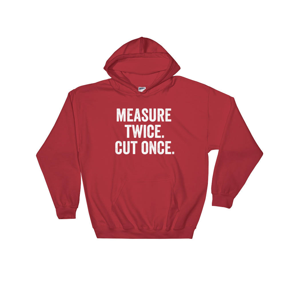 Measure Twice. Cut Once. Hoodie - Carpenter Hoodie, Woodworker, Woodworking, Construction worker, Carpenter tshirt, Woodworking gifts