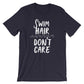 Swim Hair Don't Care Unisex T-Shirt