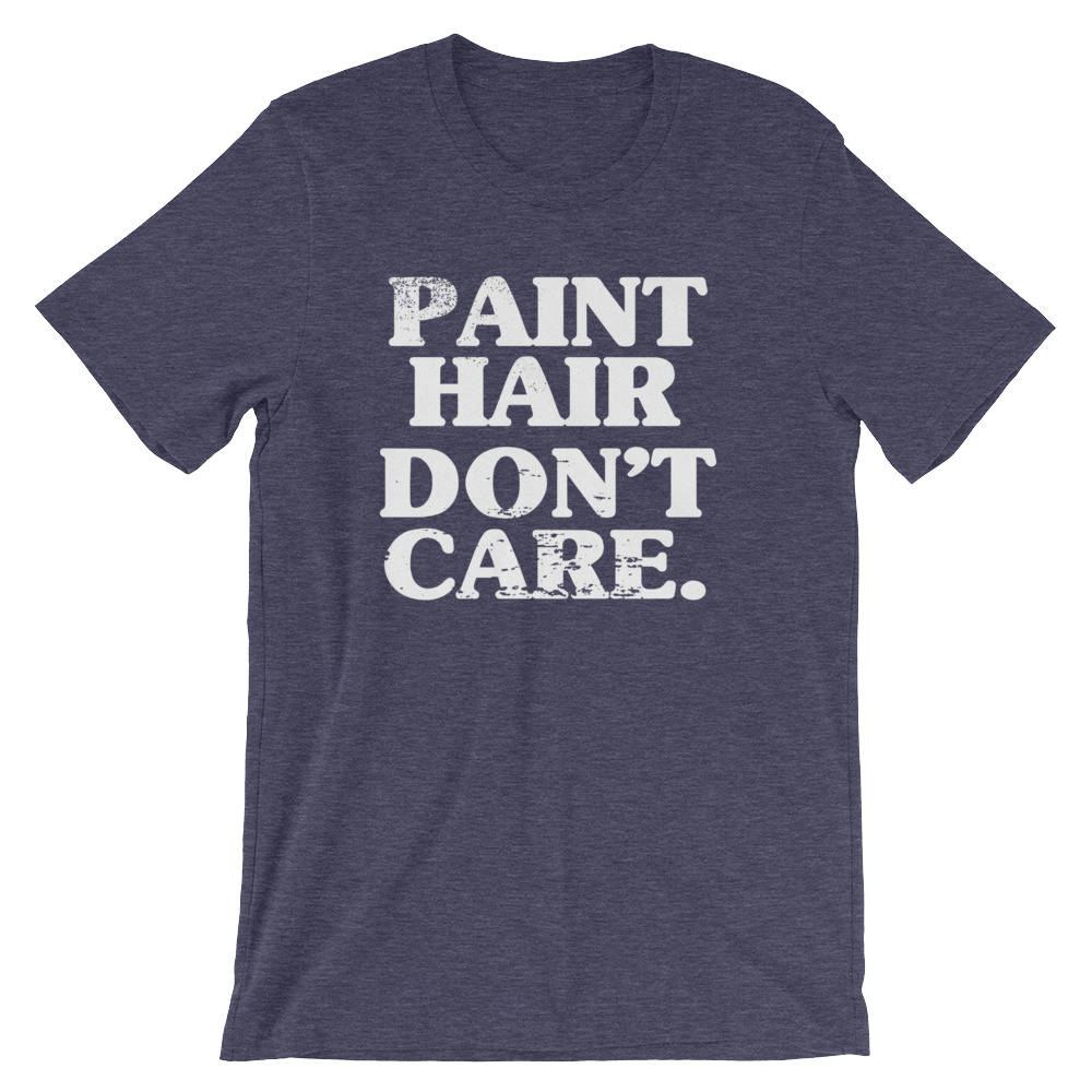 Paint Hair Don’t Care Unisex Shirt - Artist shirt, Artist gift, Art Teacher Shirt, Painter Shirt, Graffiti artist, Gift for painter - Stag & Peach Co