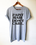 Paint Hair Don’t Care Unisex Shirt - Artist shirt, Artist gift, Art Teacher Shirt, Painter Shirt, Graffiti artist, Gift for painter - Stag & Peach Co