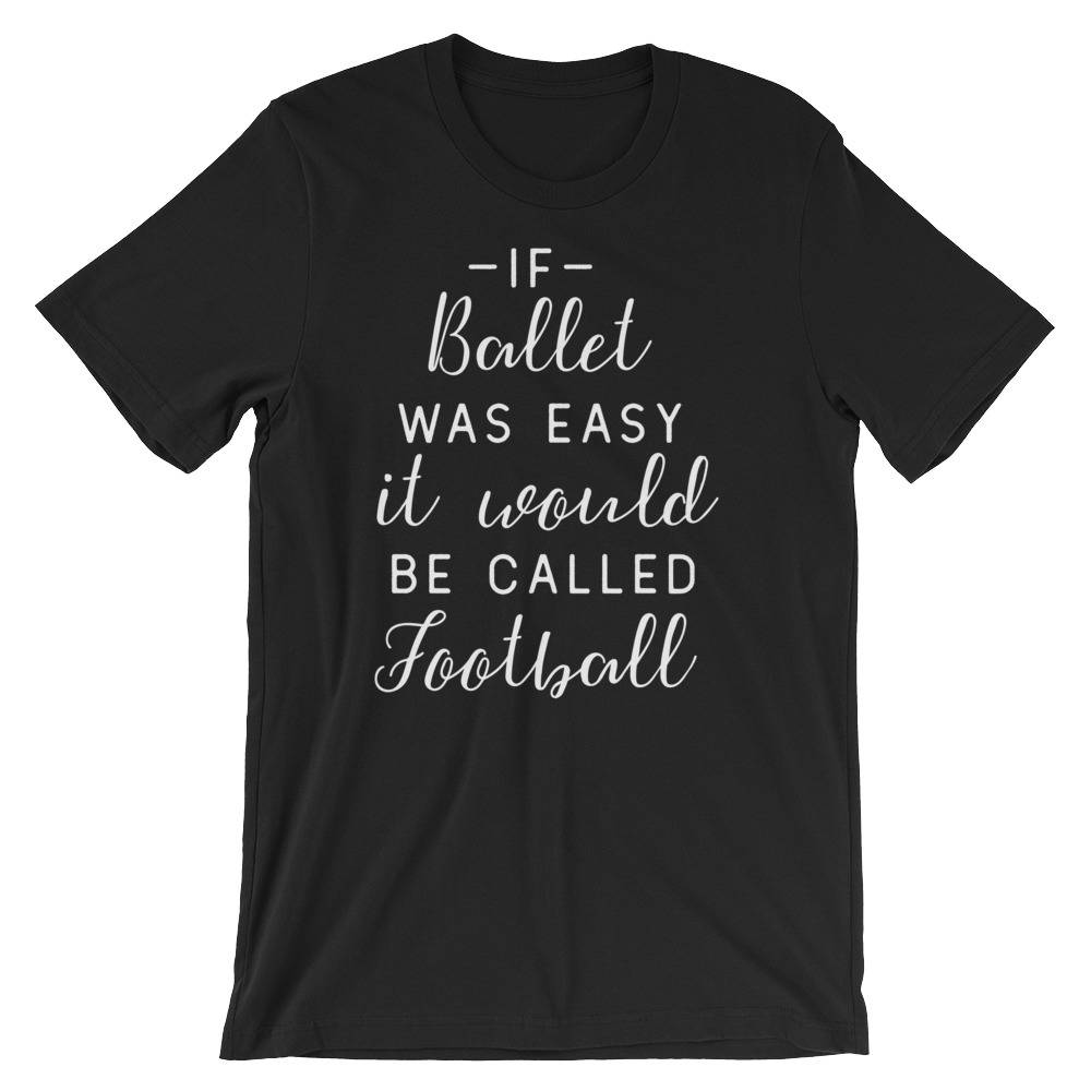 If Ballet Was Easy Unisex Shirt | Ballet shirt | dance shirt | ballerina shirt | ballet | ballerina | dancer gift