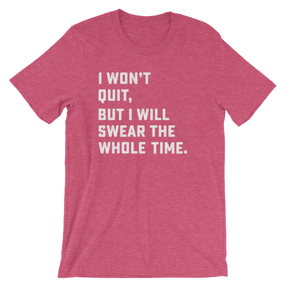 I Won't Quit But I Will Swear The Whole Time Unisex Shirt - Running shirt, Marathon shirt, Funny running shirt, Workout Shirt, Fitness shirt