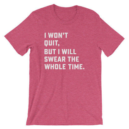 I Won't Quit But I Will Swear The Whole Time Unisex Shirt - Running shirt, Marathon shirt, Funny running shirt, Workout Shirt, Fitness shirt