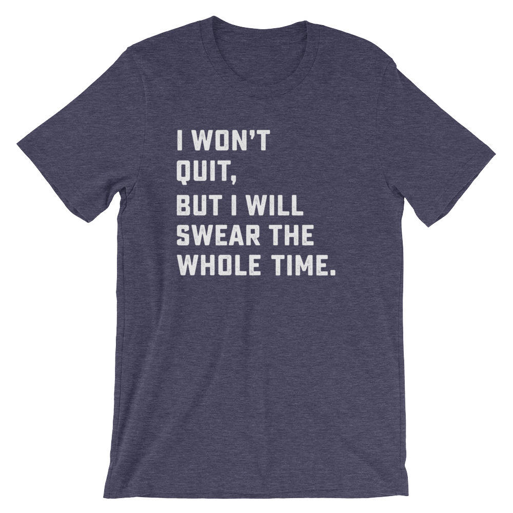 I Won't Quit But I Will Swear The Whole Time Unisex Shirt - Running shirt, Marathon shirt, Funny running shirt, Workout Shirt, Fitness shirt
