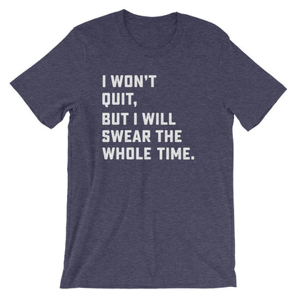 I Won't Quit But I Will Swear The Whole Time Unisex Shirt - Running shirt, Marathon shirt, Funny running shirt, Workout Shirt, Fitness shirt