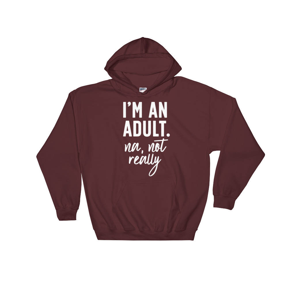 I'm An Adult Nah, Not Really Hoodie - 21st birthday shirt, Gift for her 18th, Birthday gift, Gift for 18th - Stag & Peach Co