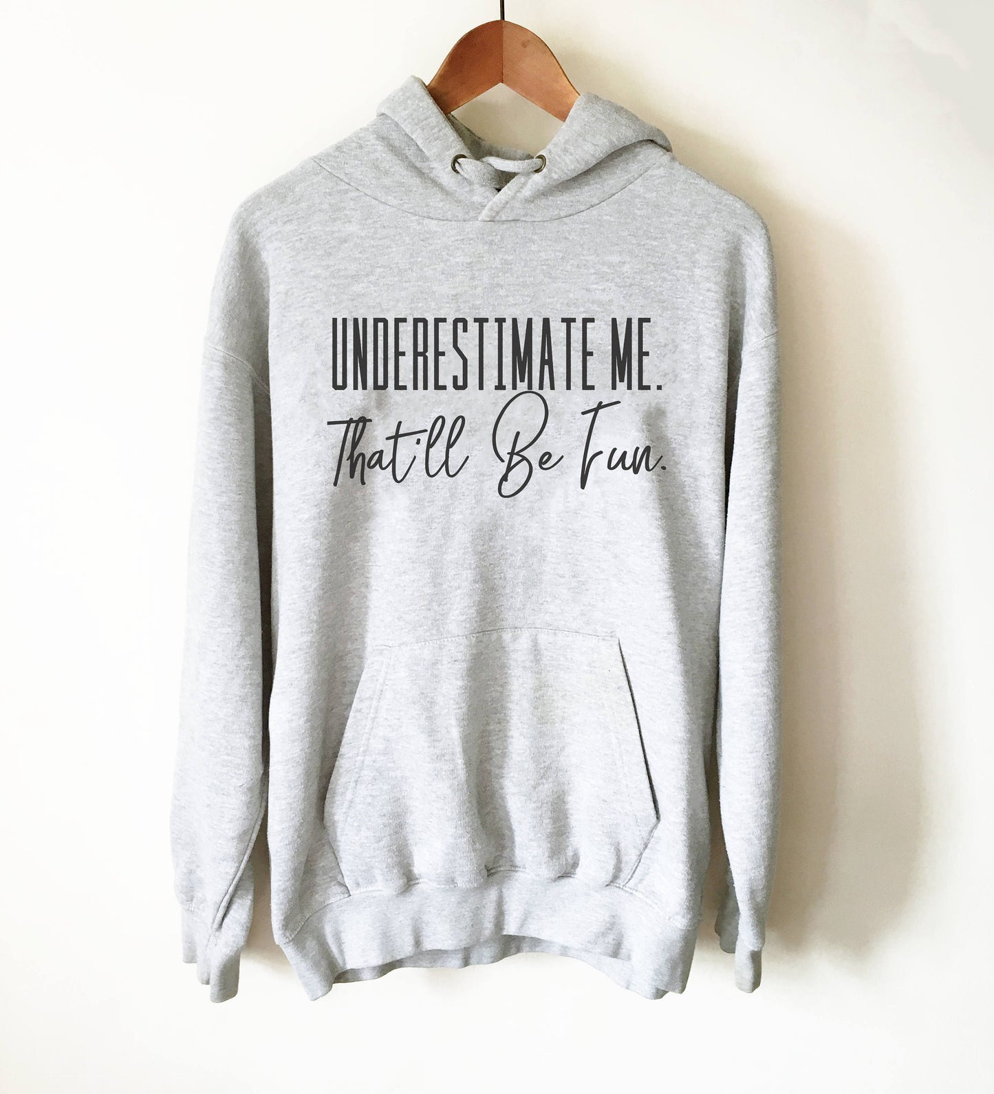 Underestimate Me That'll Be Fun Hoodie - Workout Hoodie, Workout Shirt, Motivation T Shirts, Feminist Shirt, Fitness Goals, Sarcastic Tee