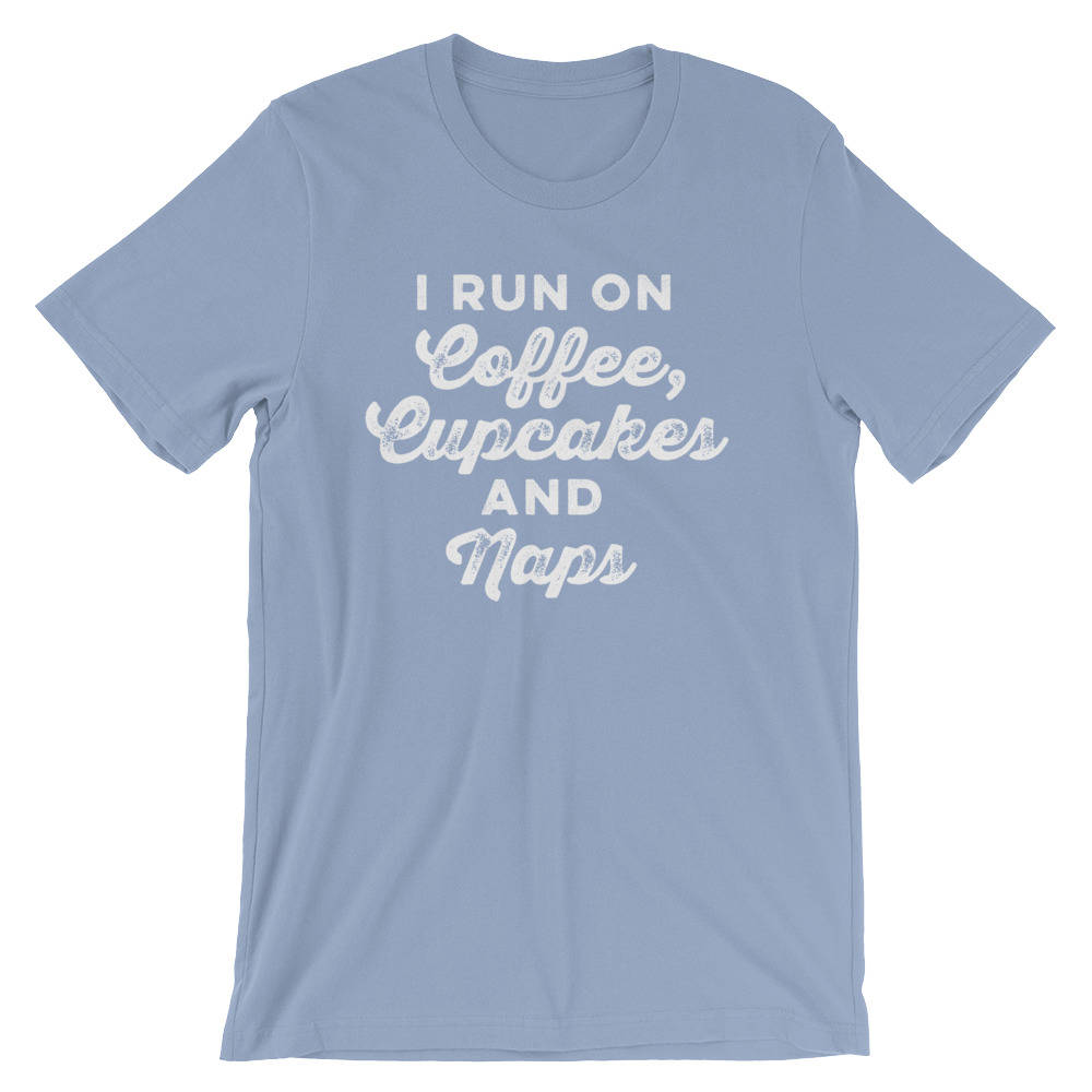 I Run On Coffee, Cupcakes And Naps Unisex Shirt - | Baking Shirt | Gifts For Bakers | Cupcakes Shirt | Funny Shirts | Baking Gifts - Stag & Peach Co