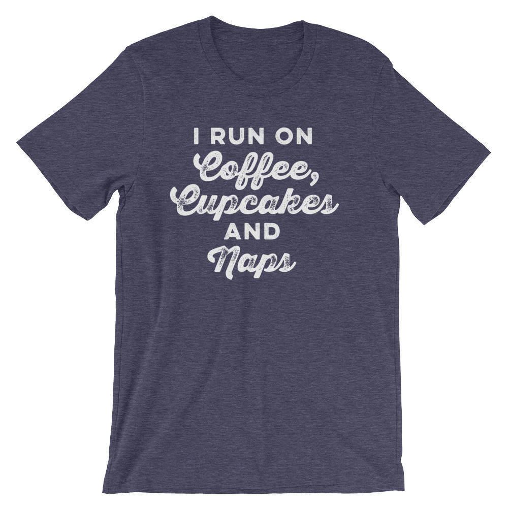 I Run On Coffee, Cupcakes And Naps Unisex Shirt - | Baking Shirt | Gifts For Bakers | Cupcakes Shirt | Funny Shirts | Baking Gifts - Stag & Peach Co