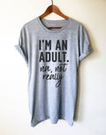 I'm An Adult. Na, Not Really Unisex Shirt - 18th birthday shirt, 21st birthday shirt, Gift for her 18th, Birthday gift, Gift for 18th