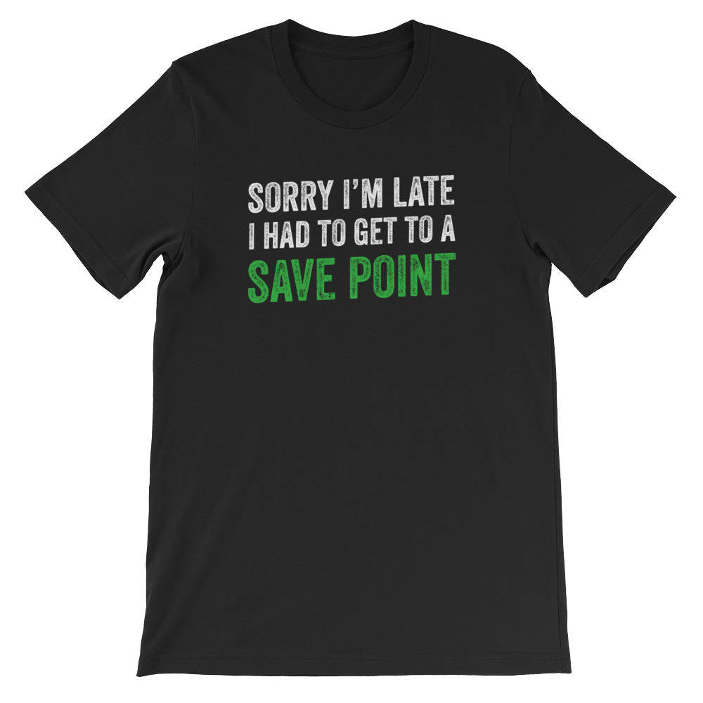 Sorry I'm Late, Save Point Unisex T-Shirt - videogame gift - videogame tshirt - video game nerd gift - videogame tshirts - geeky gift