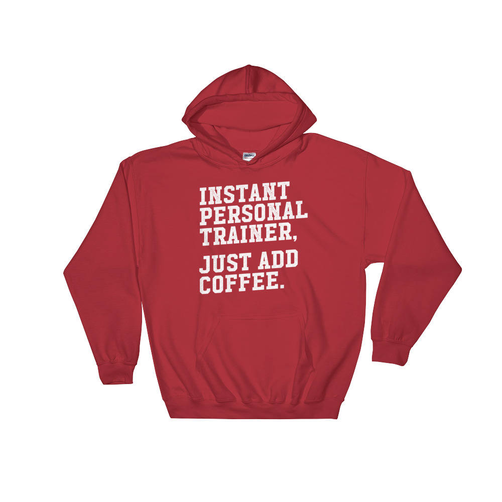 Instant Personal Trainer Just Add Coffee Hoodie - Trainer hoodie, Gym shirt, Workout shirt, Funny workout shirt, Funny gym shirt