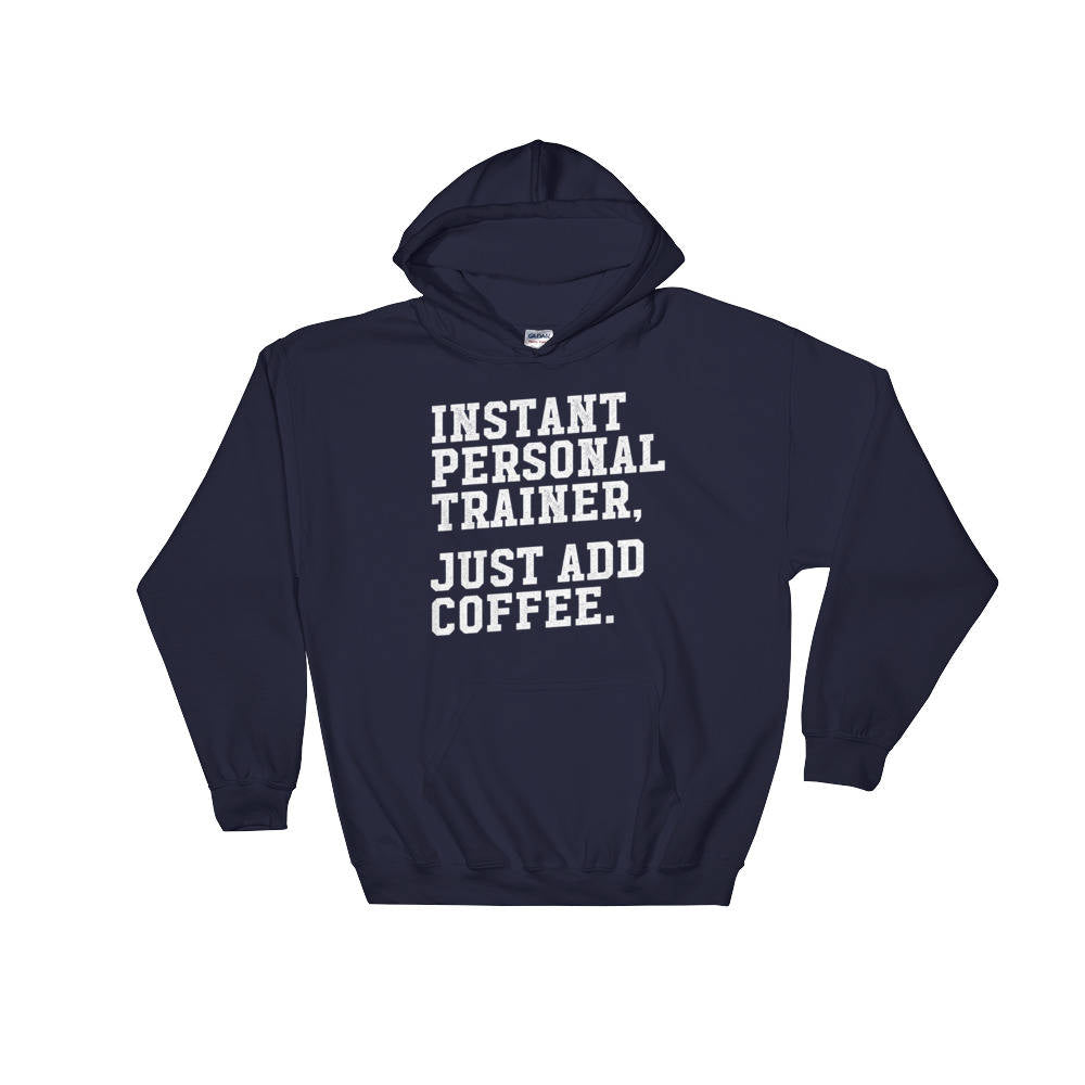 Instant Personal Trainer Just Add Coffee Hoodie - Trainer hoodie, Gym shirt, Workout shirt, Funny workout shirt, Funny gym shirt