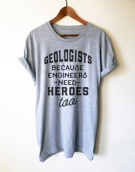 Geologists Because Engineers Need Heroes Too Unisex Shirt -  Geology shirt, Geologist, Geologist gift, Geology professor, geology puns