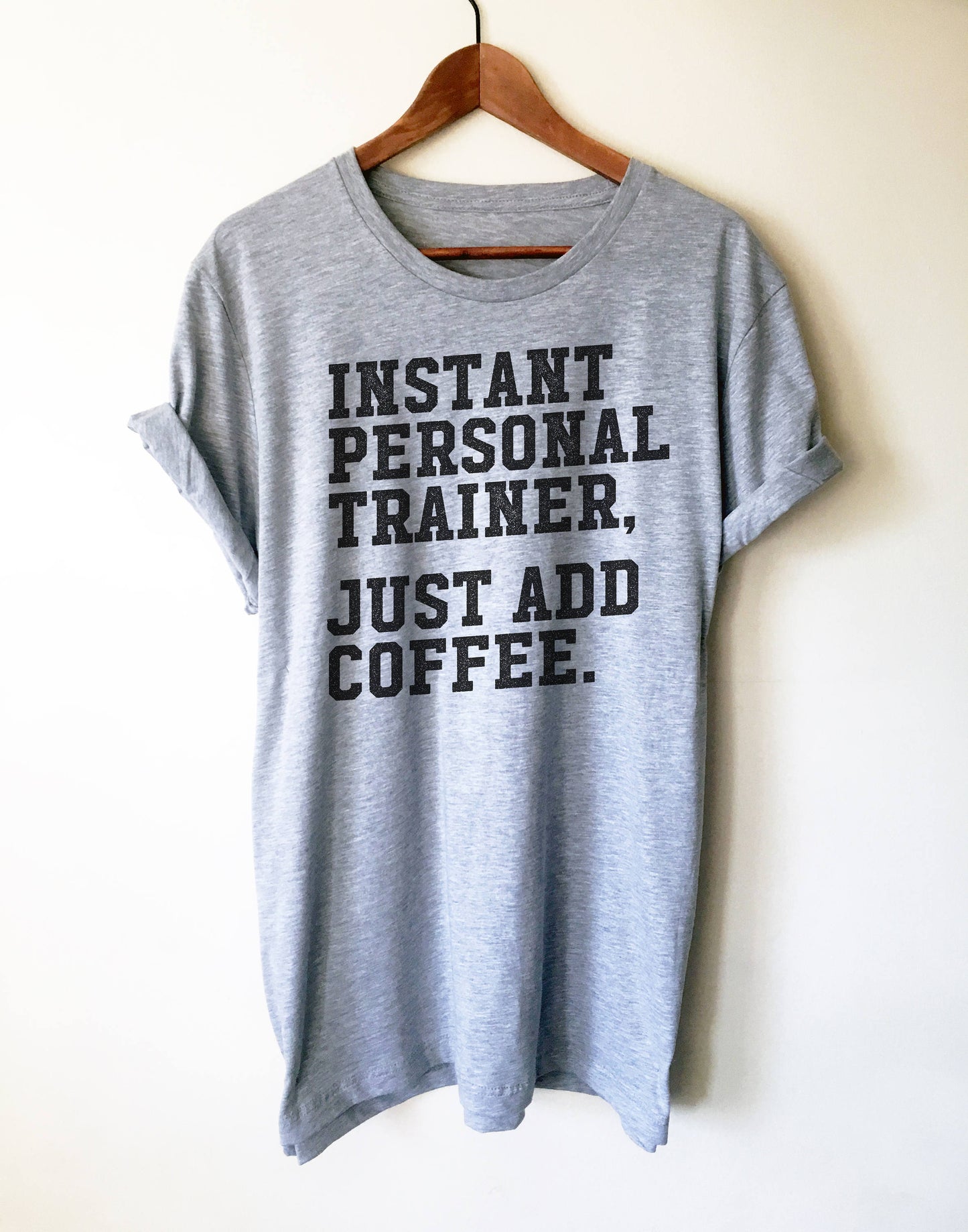 Instant Personal Trainer Just Add Coffee Unisex Shirt - Trainer shirt, Gym shirt, Workout shirt, Funny workout shirt, Funny gym shirt