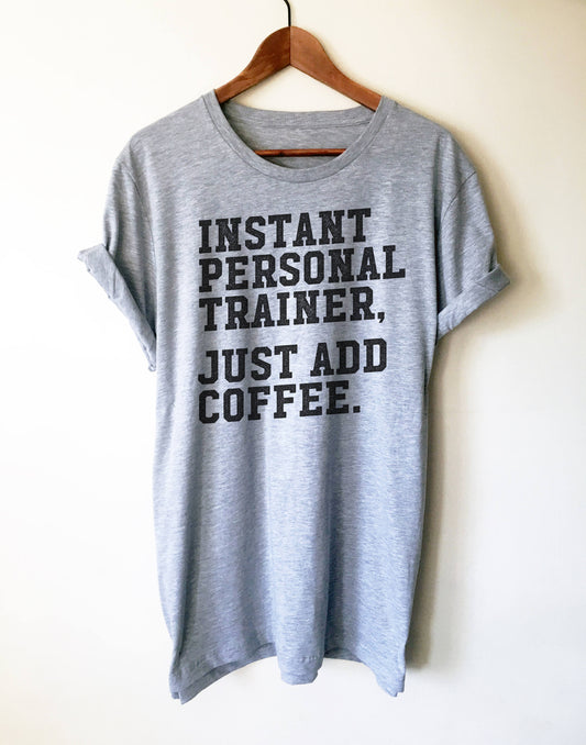 Instant Personal Trainer Just Add Coffee Unisex Shirt - Trainer shirt, Gym shirt, Workout shirt, Funny workout shirt, Funny gym shirt