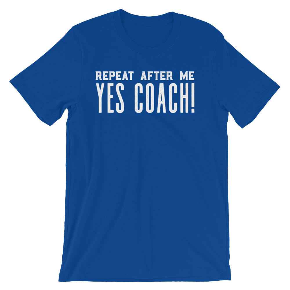 Repeat After Me Yes Coach! Unisex Shirt - Coach shirt, Softball coach shirt, Cheer coach shirt, Football coach shirt, Ballet coach Shirt