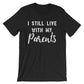 I Still Live With My Parents Unisex Shirt - Sarcasm Shirt, Teen Gift, 18th Birthday Shirt, 18th Birthday Gifts, Adulting Is Hard