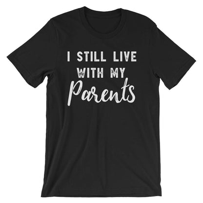 I Still Live With My Parents Unisex Shirt - Sarcasm Shirt, Teen Gift, 18th Birthday Shirt, 18th Birthday Gifts, Adulting Is Hard