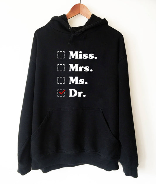 Miss. Mrs. Ms. Dr. Hooded Sweatshirt  - phd graduation gift - Doctor Gift For Her - Funny Doctor hoodie - Unique Doctor Shirt