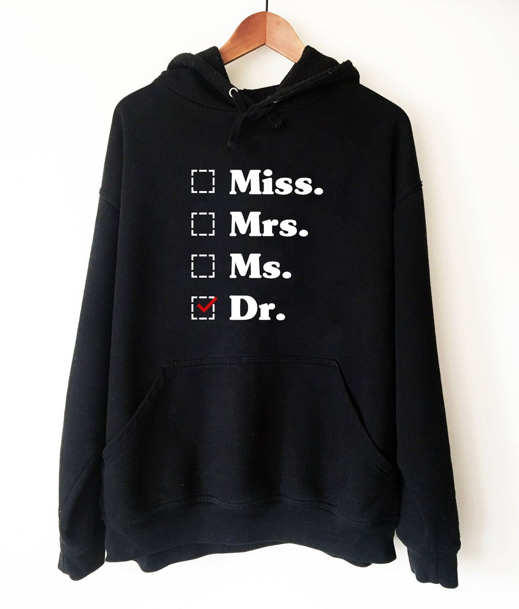 Miss. Mrs. Ms. Dr. Hooded Sweatshirt  - phd graduation gift - Doctor Gift For Her - Funny Doctor hoodie - Unique Doctor Shirt - Stag & Peach Co