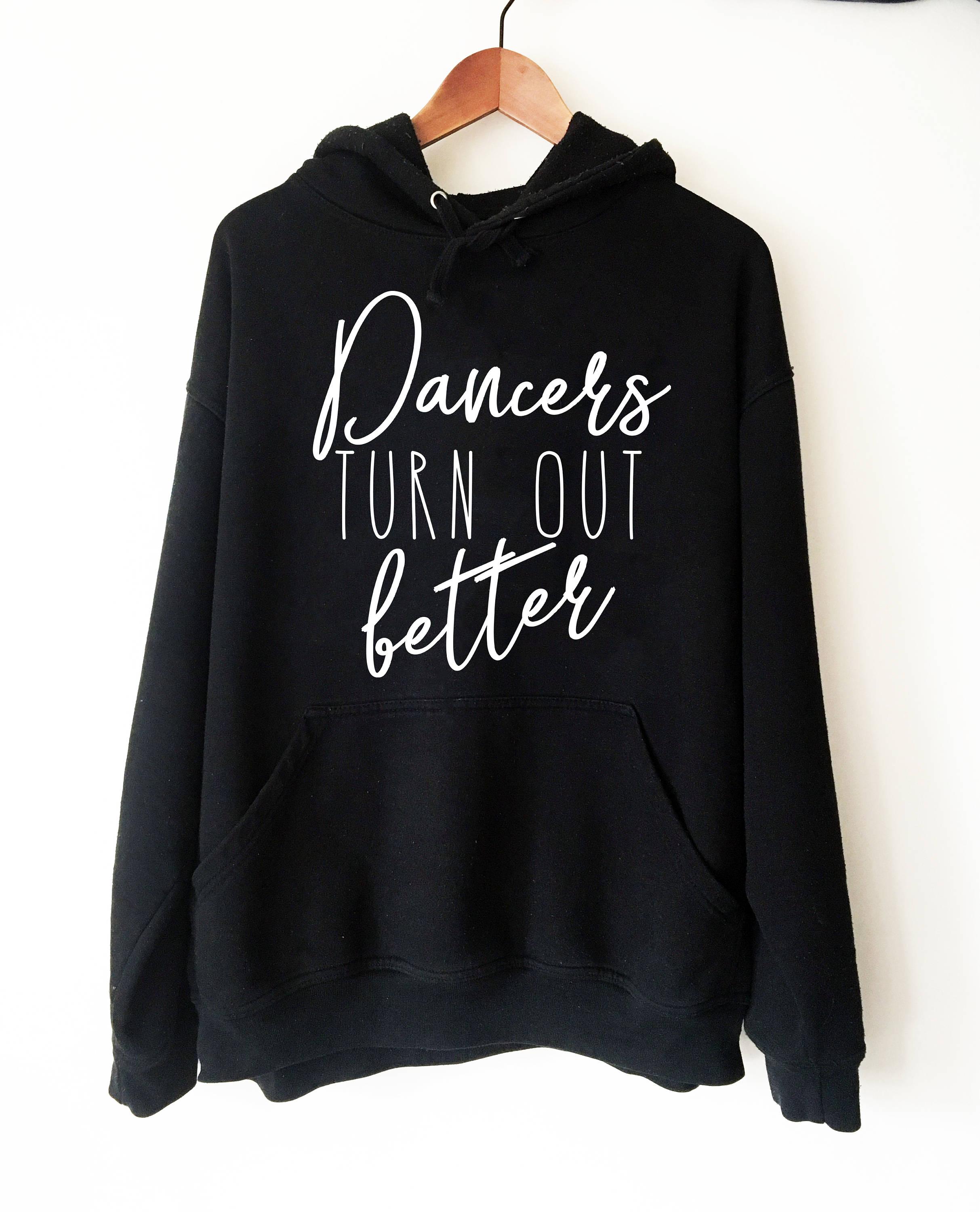 Dancers Turn Out Better Hoodie Sweatshirt | Ballet shirt | dance shirt | ballerina shirt | ballet | ballerina | dancer gift