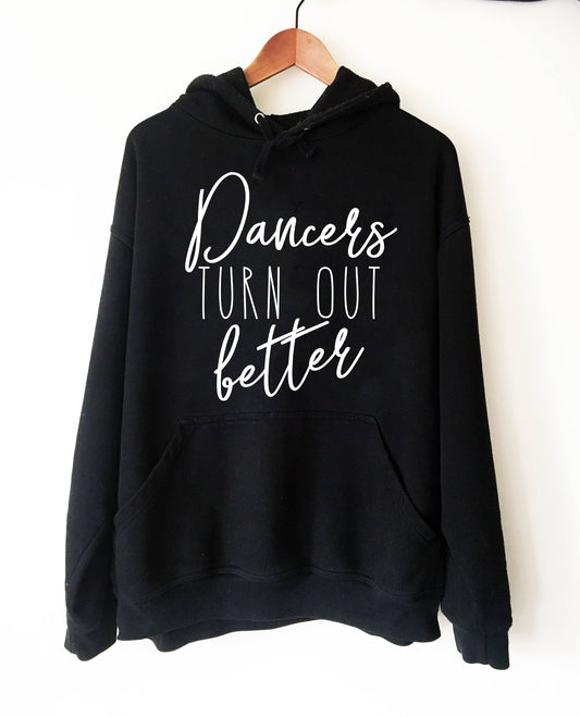 Dancers Turn Out Better Hoodie Sweatshirt | Ballet shirt | dance shirt | ballerina shirt | ballet | ballerina | dancer gift