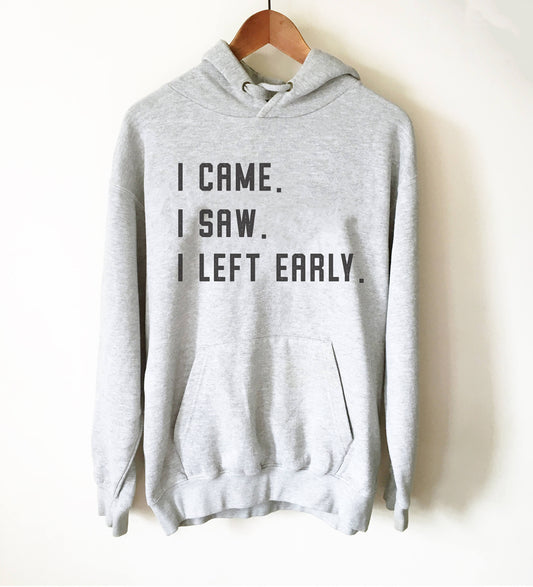 I Came I Saw I Left Early Hoodie - Introvert shirt, Introvert gift, Introverts unite, Antisocial shirt, Socially awkward, Introverting