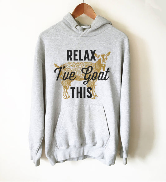 Relax I've Goat This Hoodie - Goat Shirt, Farmers Market Shirt, Farm Shirt, Goat, Show Goat Shirts, Goat TShirt, Farmer Girl