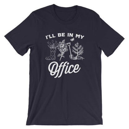 I'll Be In My Office Unisex Shirt - Gardening Shirt - Gardener Gift - Plant Shirt - Funny Sayings - Novelty Gift - Graphic T-Shirt
