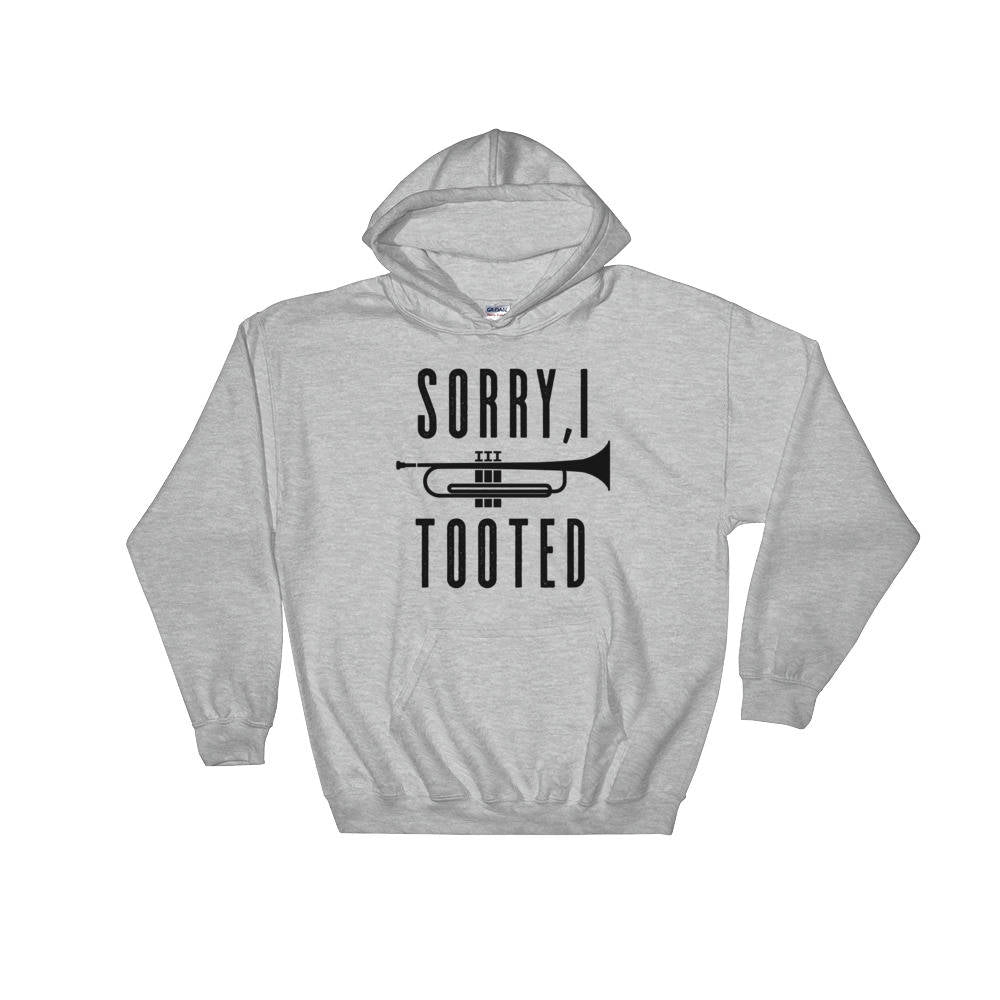 Sorry I Tooted Hoodie - Trumpet hoodie, Trumpet shirt, Trumpet gift, Trumpet player, Musician gift, Marching band shirt, Band shirt