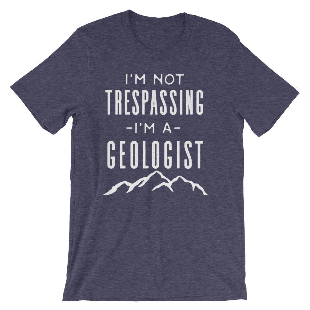 I'm Not Trespassing I'm A Geologist Unisex Shirt - Geology shirt, Geologist, Geologist gift, Geology professor, Geology student - Stag & Peach Co