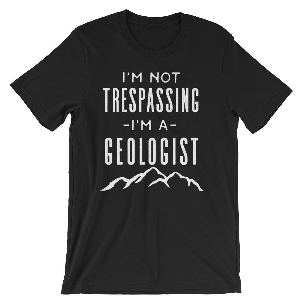 I'm Not Trespassing I'm A Geologist Unisex Shirt - Geology shirt, Geologist, Geologist gift, Geology professor, Geology student - Stag & Peach Co
