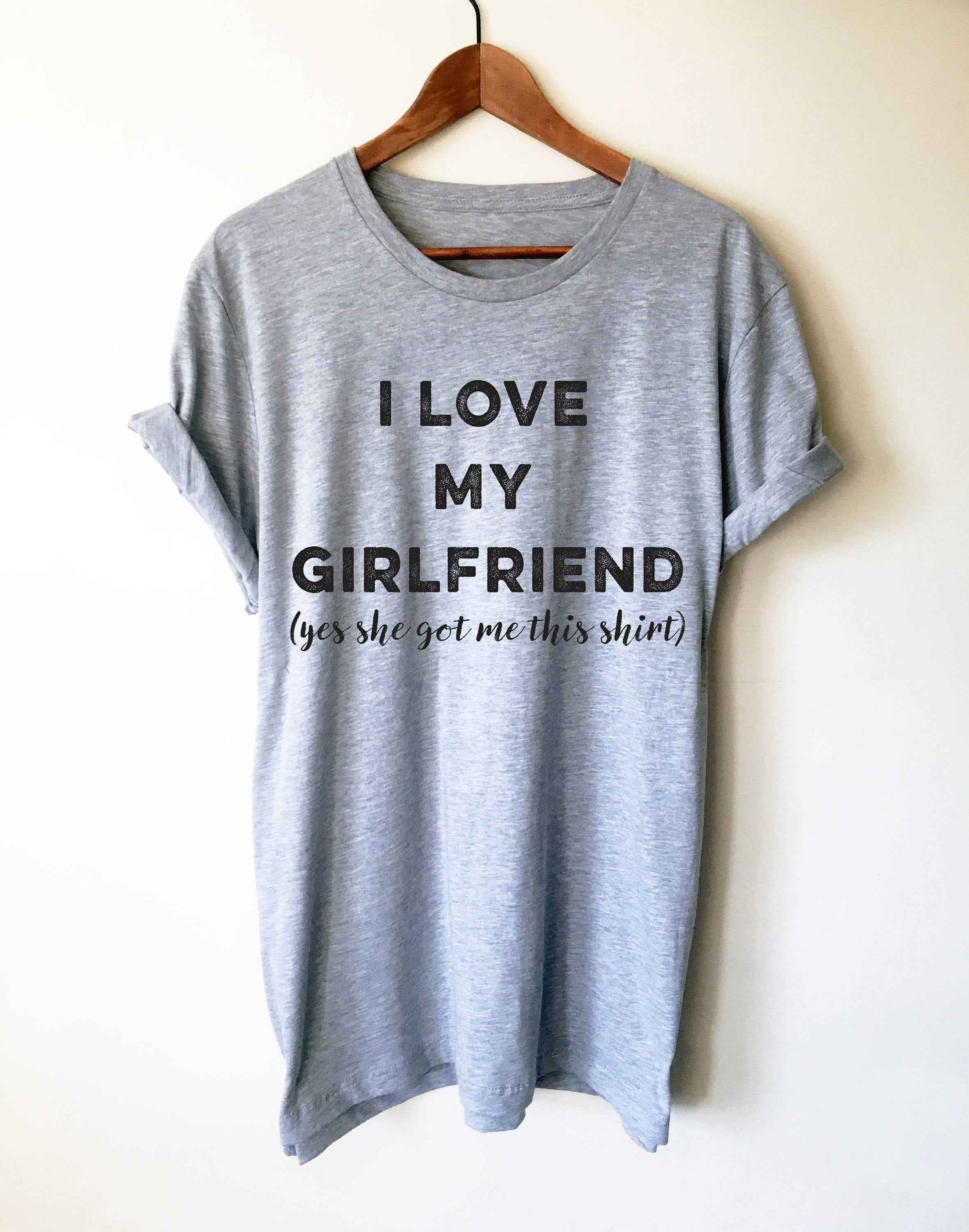I Love my Girlfriend Unisex Shirt - Valentines day shirt | Valentines day gift | Funny Valentine Shirt | Gift for couple | Boyfriend gift