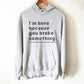 I'm Here Because You Broke Something Hoodie - Computer science shirt, Programmer, Programmer shirts, Programmer gift, Programmer shirt