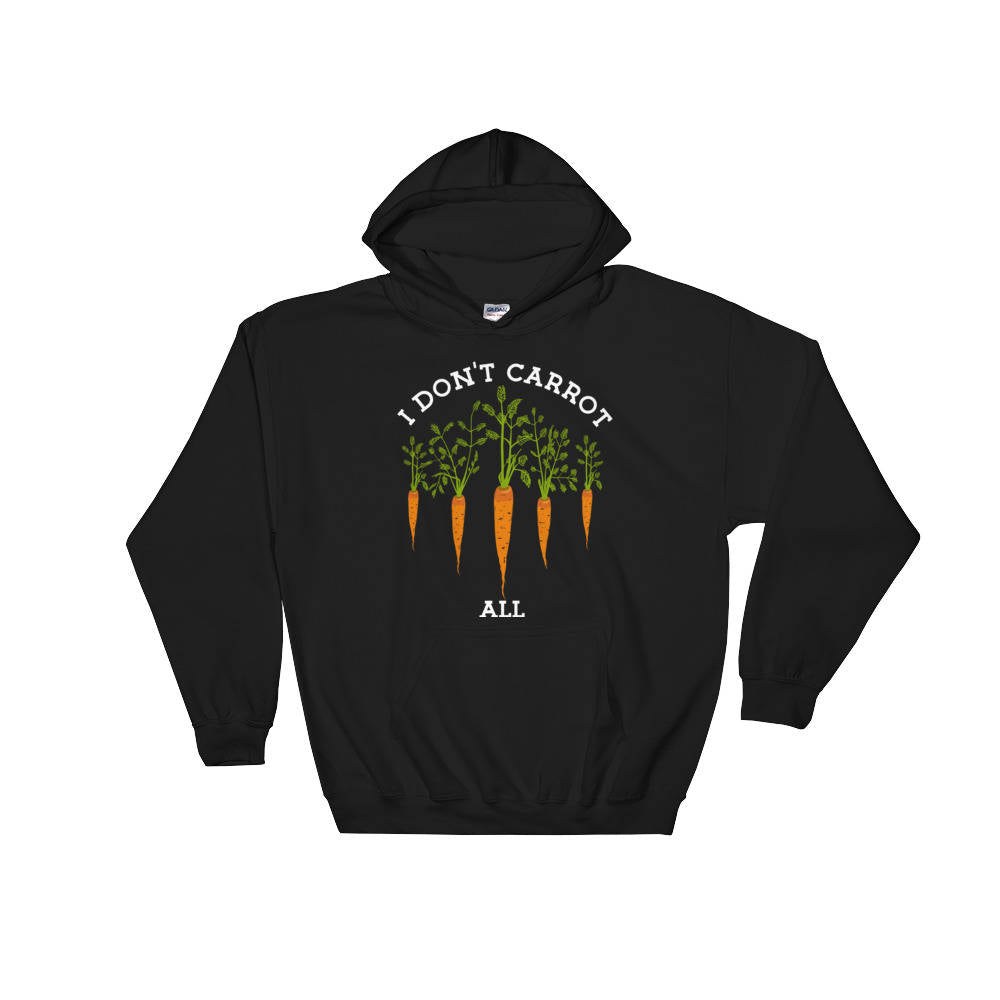 I Don't Carrot All Hoodie Gardening gift | Gardening shirt | Veggie Pun | Vegan Shirt | Plant Shirt | Foodie Gift | Vegetable shirt