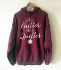 I'm A Knitter Not A Quitter Hoodie - Knitting shirt, Knitting gift, Knitter hoodie, Knitting gifts, gift for knitter, Crochet shirt - Stag & Peach Co