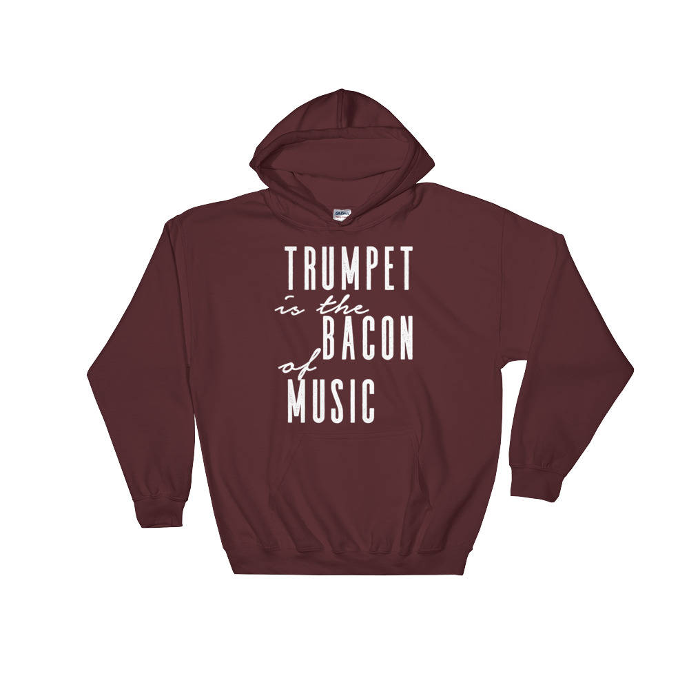 Trumpet Is The Bacon Of Music Hoodie - Trumpet hoodie, Trumpet shirt, Trumpet gift, Trumpet player, Musician gift, Marching band shirt - Stag & Peach Co