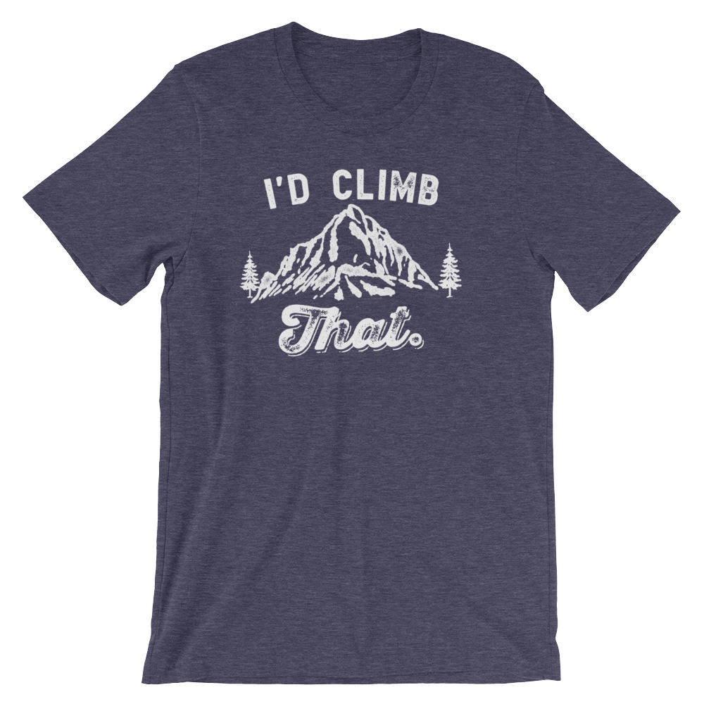 I'd Climb That Unisex Shirt - Climbing shirt | Rock climbing shirt | Mountain climbing | Hiking Shirts women | Mountain shirt |